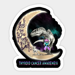 thyroid cancer dinosaur love you the moon back Sticker